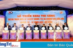 Triển khai thi công trạm biến áp 500kV Quảng Trị và đường dây đấu nối Quảng Trị - Rẽ Vũng Áng - Đà Nẵng