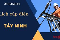 Lịch cúp điện hôm nay ngày 25/03/2024 tại Tây Ninh