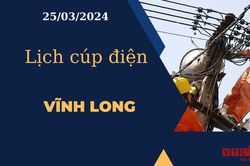 Lịch cúp điện hôm nay tại Vĩnh Long ngày 25/03/2024