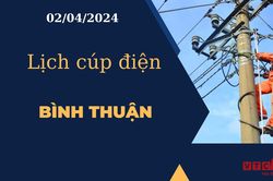 Lịch cúp điện hôm nay tại Bình Thuận ngày 02/04/2024