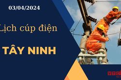Lịch cúp điện hôm nay ngày 03/04/2024 tại Tây Ninh