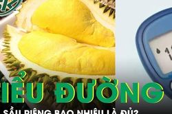 Người tiểu đường ăn sầu riêng bao nhiêu là đủ?