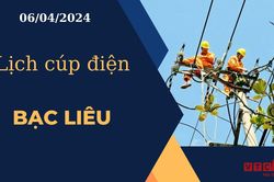 Lịch cúp điện hôm nay ngày 06/04/2024 tại Bạc Liêu