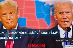 Ông Trump, ông Biden 'nói ngược' về kinh tế Mỹ, thực hư ra sao?