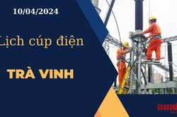 Lịch cúp điện hôm nay ngày 10/04/2024 tại Trà Vinh