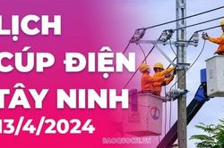 Lịch cúp điện Tây Ninh hôm nay ngày 13/4/2024