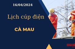 Lịch cúp điện hôm nay tại Cà Mau ngày 16/04/2024