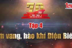 Tập 4: Âm vang, hào khí Điện Biên
