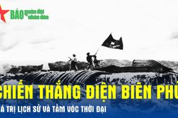 Chiến thắng Điện Biên Phủ - Giá trị lịch sử và tầm vóc thời đại