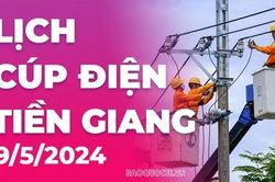 Lịch cúp điện Tiền Giang hôm nay ngày 9/5/2024