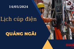 Lịch cúp điện hôm nay tại Quảng Ngãi ngày 14/05/2024