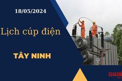 Lịch cúp điện hôm nay ngày 18/05/2024 tại Tây Ninh