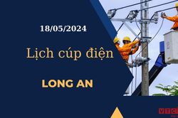 Lịch cúp điện hôm nay tại Long An ngày 18/05/2024