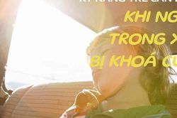 Video hướng dẫn trẻ kỹ năng thoát hiểm khi ngồi trong ô tô bị khóa cửa