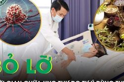 Bỏ lỡ thời gian vàng điều trị ung thư do tự ý uống thuốc Nam không rõ nguồn gốc