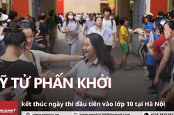 Sỹ tử phấn khởi kết thúc ngày thi đầu tiên vào lớp 10 ở Hà Nội