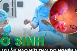 Vô sinh vĩnh viễn sau 10 lần nạo hút thai
