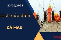 Lịch cúp điện hôm nay ngày 22/06/2024 tại Cà Mau