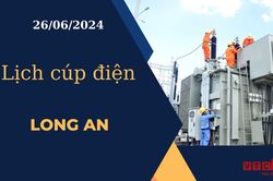 Lịch cúp điện hôm nay ngày 26/06/2024 tại Long An