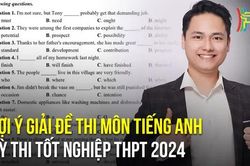 Gợi ý giải đề thi môn Ngoại ngữ thi tốt nghiệp THPT năm 2024