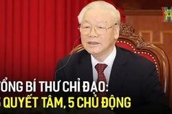 Tổng Bí thư chỉ đạo toàn quân: 5 quyết tâm, 5 chủ động