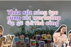 Thỏa sức sáng tạo cùng các workshop thủ công