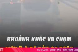 Khoảnh khắc va chạm kinh hoàng giữa 3 ô tô xảy ra trên cao tốc Hà Nội - Hải Phòng