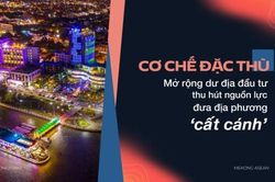 Cơ chế đặc thù: Mở rộng dư địa đầu tư, thu hút nguồn lực đưa địa phương 'cất cánh'