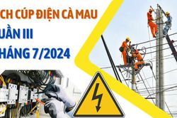 Lịch cúp điện Cà Mau tuần III tháng 7/2024