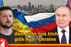 Bản tin quốc tế: Rào cản đàm phán hòa bình giữa Nga - Ukraine
