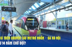 Có gì trên chuyến tàu Metro Nhổn – ga Hà Nội sau 14 năm chờ đợi?