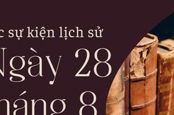 Lịch sử hôm nay 28/8: Các sự kiện nổi bật diễn ra trong ngày 28/8