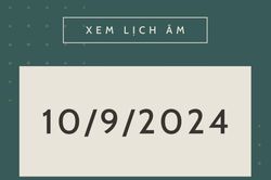 Lịch âm 10/9 - Âm lịch hôm nay 10/9 chính xác nhất - lịch vạn niên 10/9/2024
