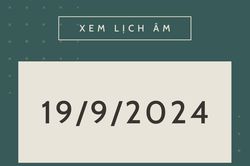 Lịch âm hôm nay 19/9 chính xác nhất, lịch vạn niên ngày 19/9/2024