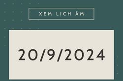 Lịch âm hôm nay 20/9 chính xác nhất, lịch vạn niên ngày 20/9/2024
