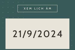 Lịch âm hôm nay 21/9 chính xác nhất, lịch vạn niên ngày 21/9/2024