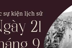 Ngày này năm xưa 21/9: Các sự kiện lịch sử nổi bật trong ngày 21/9