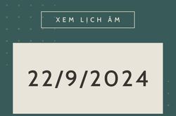 Lịch âm hôm nay 22/9 chính xác nhất, lịch vạn niên ngày 22/9/2024