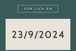 Lịch âm hôm nay 23/9 chính xác nhất, lịch vạn niên ngày 23/9/2024