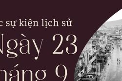 Ngày này năm xưa 23/9: Các sự kiện lịch sử nổi bật trong ngày 23/9