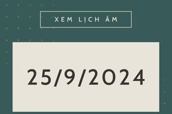 Lịch âm hôm nay 25/9 chính xác nhất, lịch vạn niên ngày 25/9/2024