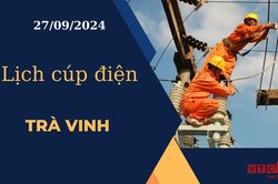 Lịch cúp điện hôm nay ngày 27/9/2024 tại Trà Vinh