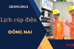 Lịch cúp điện hôm nay ngày 28/9/2024 tại Đồng Nai