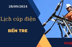 Lịch cúp điện hôm nay ngày 28/9/2024 tại Bến Tre