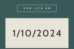 Lịch âm hôm nay 1/10 chính xác nhất, lịch vạn niên ngày 1/10/2024