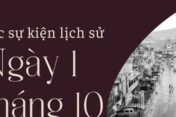 Ngày này năm xưa 1/10: Các sự kiện lịch sử nổi bật trong ngày 1/10