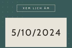Lịch âm hôm nay 5/10 chính xác nhất, lịch vạn niên ngày 5/10/2024