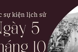 Ngày này năm xưa 5/10: Các sự kiện lịch sử nổi bật trong ngày 5/10