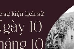 Ngày này năm xưa 10/10: Các sự kiện lịch sử nổi bật trong ngày 10/10