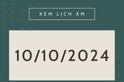 Lịch âm hôm nay 10/10 chính xác nhất, lịch vạn niên ngày 10/10/2024